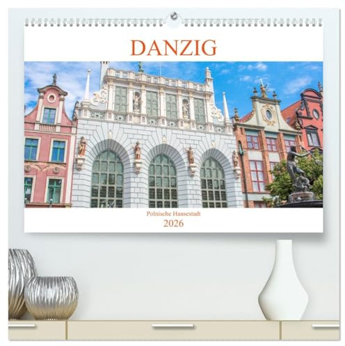 Danzig - Polnische Hansestadt (hochwertiger Premium Wandkalender 2026 DIN A2 quer), Kunstdruck in Hochglanz: Der Kalender nimmt Sie mit auf einen ... polnische Hansestadt Danzig (CALVENDO Orte)