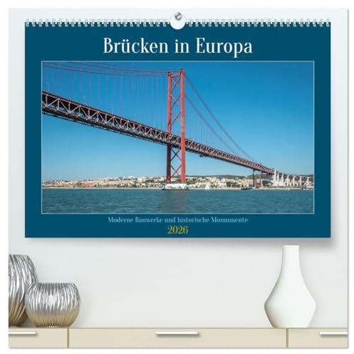 Brücken in Europa (hochwertiger Premium Wandkalender 2026 DIN A2 quer), Kunstdruck in Hochglanz: Alte und neue Brücken führen über Europas Flüsse und ... dieser baulichen Wahrzeichen. (CALVENDO Orte)