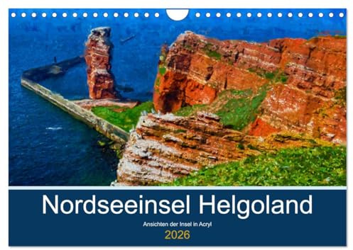 Nordseeinsel Helgoland - Ansichten der Insel in Acryl (Wandkalender 2026 DIN A4 quer), CALVENDO Monatskalender: Malerischer Ausflug auf die Insel Helgoland in der Nordsee (CALVENDO Natur)