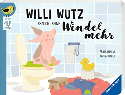 Edition Piepmatz: Willi Wutz braucht keine Windel mehr