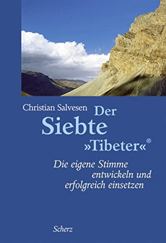 Der Siebte »Tibeter«®: Die eigene Stimme entwickeln und erfolgreich einsetzen (Die Fünf »Tibeter«®)
