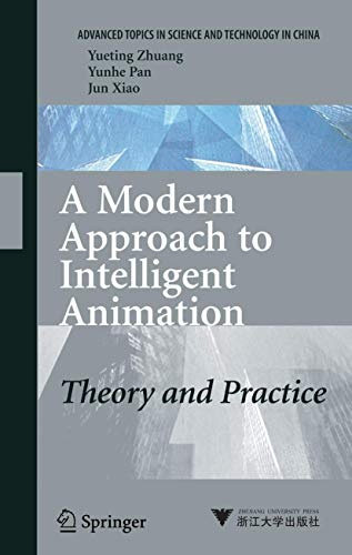 A Modern Approach to Intelligent Animation: Theory and Practice (Advanced Topics in Science and Technology in China)