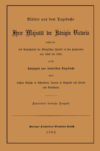 Blätter aus dem Tagebuche Ihrer Majestät der Königin Victoria während des Aufenthaltes der Königlichen Familie in den Hochlanden von 1848 bis 1861