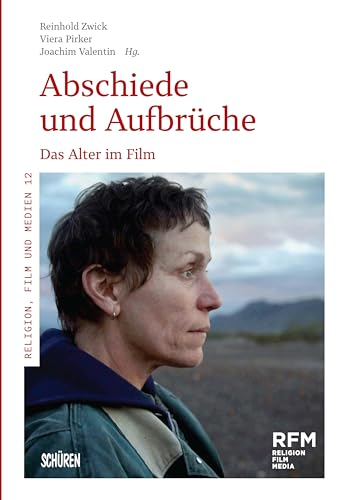 Abschiede und Aufbrüche: Das Alter im Film (Religion, Film und Medien (RFM))