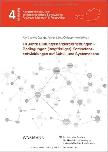10 Jahre Bildungsstandarderhebungen – Bedingungen (langfristiger) Kompetenzentwicklungen auf Schul- und Systemebene (Kompetenzmessungen im ... Analysen, Methoden & Perspektiven)