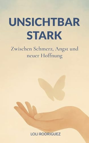 Unsichtbar stark: Zwischen Schmerz, Angst und neuer Hoffnung