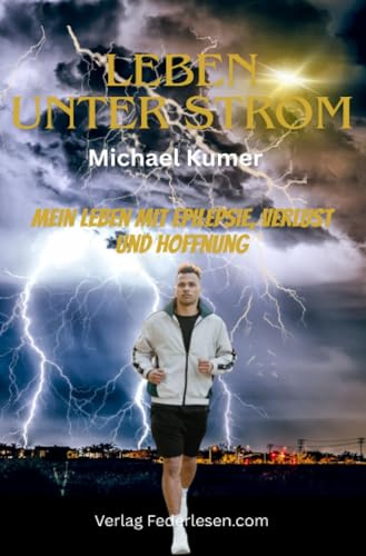 Leben unter Strom: Mein Leben mit Epilepsie, Verlust und Hoffnung