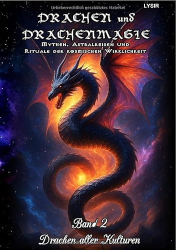 DRACHEN und DRACHENMAGIE / Drachen und Drachenmagie - Band 2 - Drachen aller Kulturen: Mythen, Astralreisen und Rituale der kosmischen Wirklichkeit