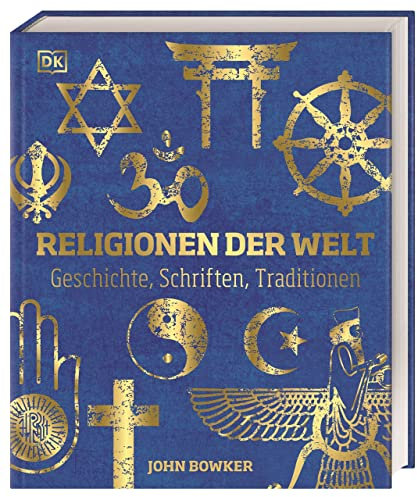 Religionen der Welt: Geschichte, Schriften, Traditionen. Hochwertige Ausstattung mit Goldfolie und über 600 Abbildungen.