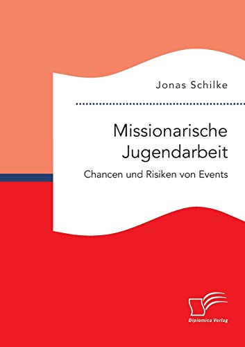Missionarische Jugendarbeit. Chancen und Risiken von Events