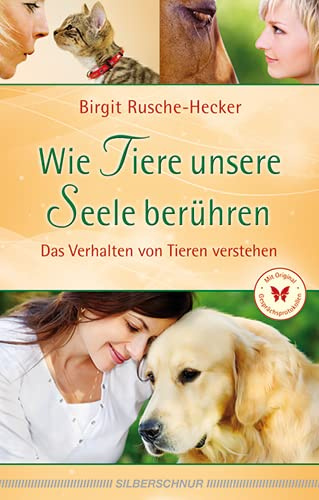 Wie Tiere unsere Seele berühren. Das Verhalten von Tieren verstehen