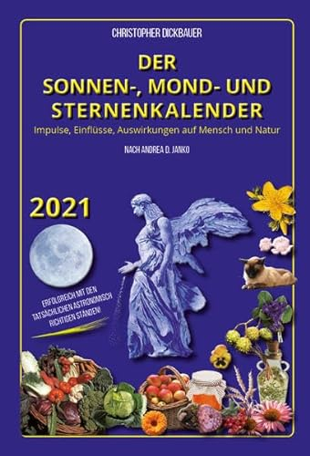 Der Sonnen-, Mond- und Sternenkalender 2021: Impulse, Einflüsse, Auswirkungen auf Mensch und Natur
