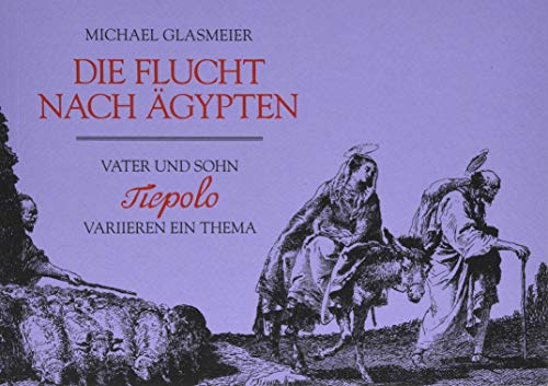 Die Flucht nach Ägypten: Vater und Sohn Tiepolo variieren ein Thema (KapitaleBibliothek)
