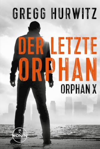 Der letzte Orphan. Ein Orphan X Thriller von Gregg Hurwitz: »Ein erstklassiger Thriller und eine actiongeladene Spritztour« (Karin Slaughter zur Evan Smoak Reihe)