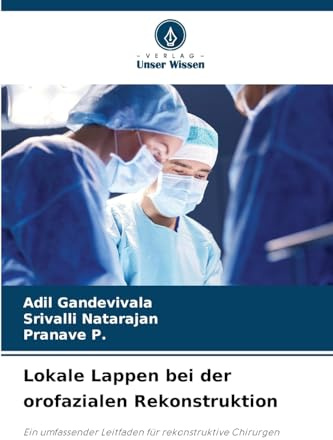 Lokale Lappen bei der orofazialen Rekonstruktion: Ein umfassender Leitfaden für rekonstruktive Chirurgen