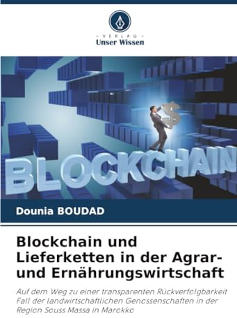 Blockchain und Lieferketten in der Agrar- und Ernährungswirtschaft: Auf dem Weg zu einer transparenten Rückverfolgbarkeit Fall der ... in der Region Souss Massa in Marokko