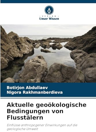 Aktuelle geoökologische Bedingungen von Flusstälern: Einflüsse anthropogener Einwirkungen auf die geologische Umwelt