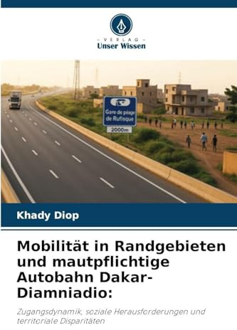 Mobilität in Randgebieten und mautpflichtige Autobahn Dakar-Diamniadio:: Zugangsdynamik, soziale Herausforderungen und territoriale Disparitäten
