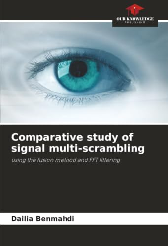 Comparative study of signal multi-scrambling: using the fusion method and FFT filtering