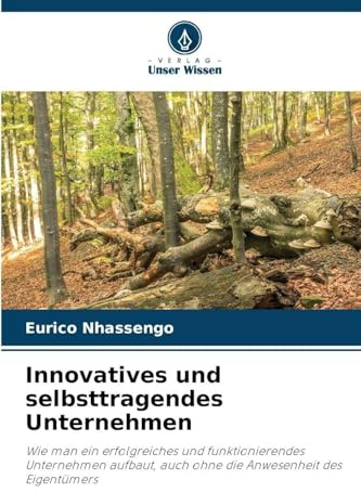 Innovatives und selbsttragendes Unternehmen: Wie man ein erfolgreiches und funktionierendes Unternehmen aufbaut, auch ohne die Anwesenheit des Eigentümers