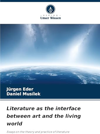 Literature as the interface between art and the living world: Essays on the theory and practice of literature