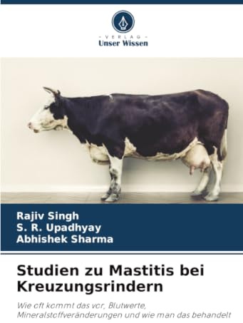 Studien zu Mastitis bei Kreuzungsrindern: Wie oft kommt das vor, Blutwerte, Mineralstoffveränderungen und wie man das behandelt