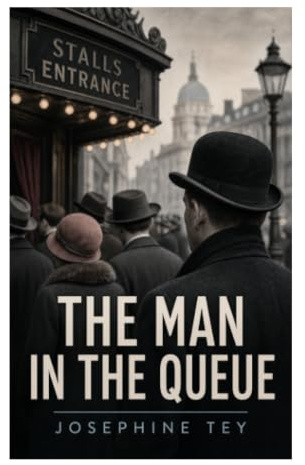 The Man in the Queue: A Golden Age Scotland Yard Mystery of Theatre, Murder, and Deceptive Appearances