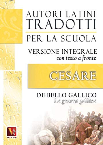 La guerra gallica-De bello gallico. Versione integrale con testo latino a fronte (Autori latini tradotti per la scuola)