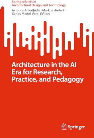 Architecture in the AI Era for Research, Practice, and Pedagogy (SpringerBriefs in Architectural Design and Technology)