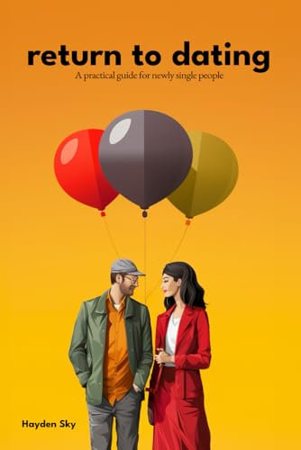 Return to Dating: A practical guide for newly single people