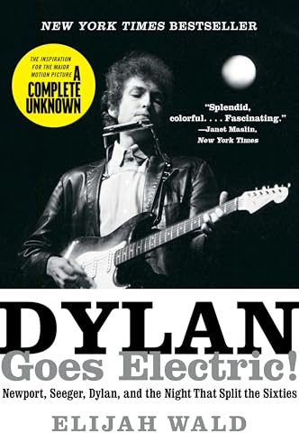 Dylan Goes Electric!: The Inspiration for the Major Motion Picture A Complete Unknown