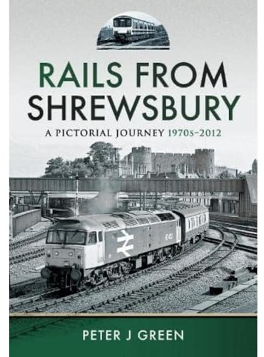Rails From Shrewsbury: A Pictorial Journey, 1970s-2012