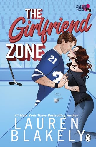 The Girlfriend Zone: The spicy, forbidden love ice-hockey romance perfect for fans of Elle Kennedy (Love & Hockey, 4)