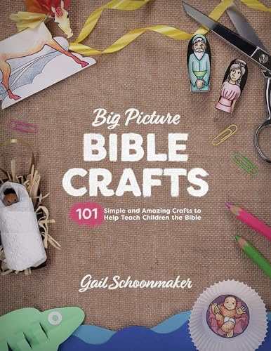 Big Picture Bible Crafts: 101 Simple and Amazing Crafts to Help Teach Children the Bible