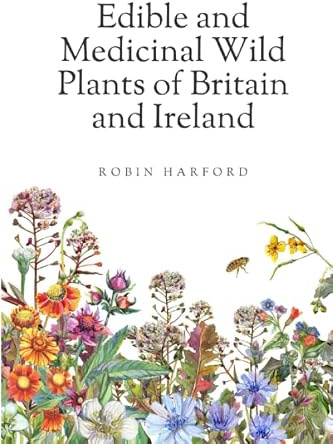 Edible and Medicinal Wild Plants of Britain and Ireland