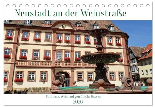 Neustadt an der Weinstaße - Fachwerk, Wein und gemütliche Gassen (Tischkalender 2026 DIN A5 quer), CALVENDO Monatskalender: Die gastliche Stadt lädt ... Gassen zum Verweilen ein. (CALVENDO Orte)