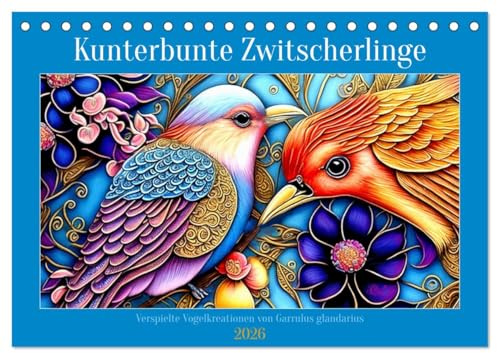 Kunterbunte Zwitscherlinge (Tischkalender 2026 DIN A5 quer), CALVENDO Monatskalender: Kunstvolle Vogeldarstellungen (CALVENDO Tiere)