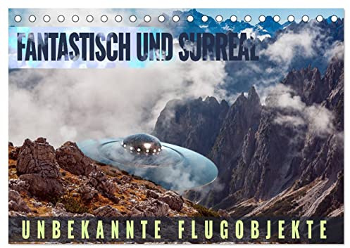 Fantastisch und surreal - unbekannte Flugobjekte (Tischkalender 2026 DIN A5 quer), CALVENDO Monatskalender: Begegnungen der dritten Art, die nur in Träumen existieren (CALVENDO Wissenschaft)