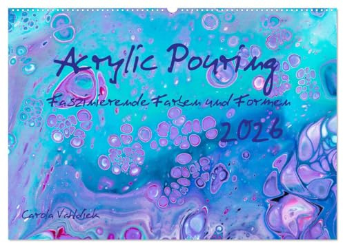 Acrylic Pouring - Faszinierende Farben und Formen (Wandkalender 2026 DIN A2 quer), CALVENDO Monatskalender: Diese Acrylic-Pouring-Bilder faszinieren jeden Tag neu (CALVENDO Kunst)
