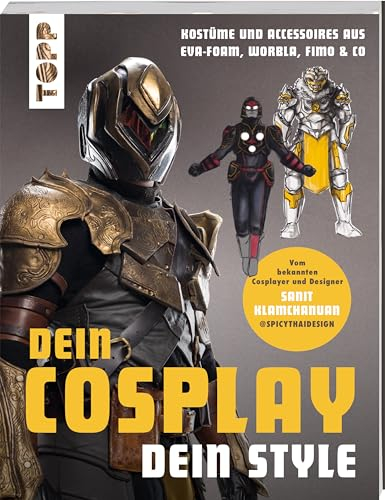 Dein Cosplay, dein Style: Kostüme & Accessoires aus EVA-Foam, Worbla, Fimo & Co.