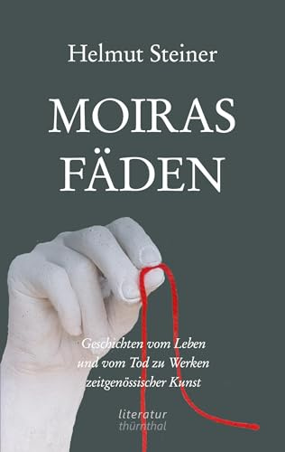 Moiras Fäden: Geschichten vom Leben und vom Tod zu Werken zeitgenössischer Kunst