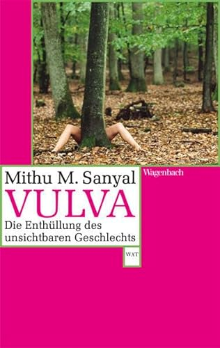 Vulva: Die Enthüllung des unsichtbaren Geschlechts. Aktualisiert und mit einem neuen Vorwort (WAT): Die Enthüllung des unsichtbaren Geschlechts. ... Nachwort (Wagenbachs andere Taschenbücher)