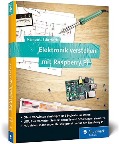 Elektronik verstehen mit Raspberry Pi: Der praktische Einstieg. Geeignet für Raspberry Pi 3 und Vorgängermodelle