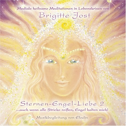 Sternen-Engel-Liebe 2 / CD: Mediale heilsame Meditationen in Lebenskrisen ...auch wenn alle Stricke reißen, Engel halten mich!