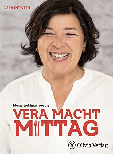 VERA MACHT MITTAG: Meine Lieblingsrezepte