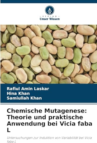 Chemische Mutagenese: Theorie und praktische Anwendung bei Vicia faba L: Untersuchungen zur Induktion von Variabilität bei Vicia faba L