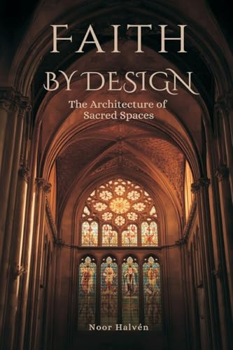 Faith by Design: The Architecture of Sacred Spaces