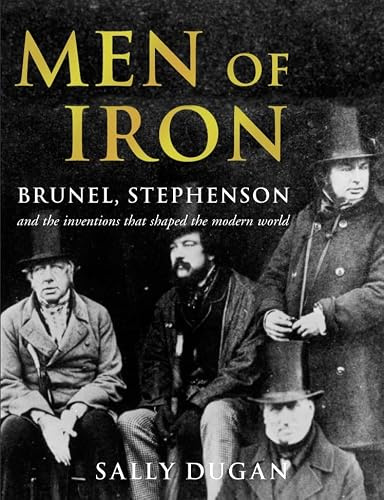 Men of Iron: Brunel, Stephenson and inventions that shaped the world