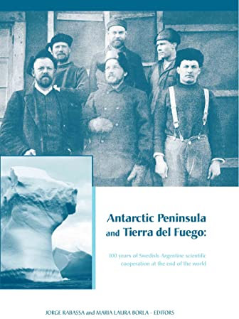 Antarctic Peninsula & Tierra del Fuego: 100 years of Swedish-Argentine scientific cooperation at the end of the world: Proceedings of Otto ... in Engineering, Water and Earth Sciences)