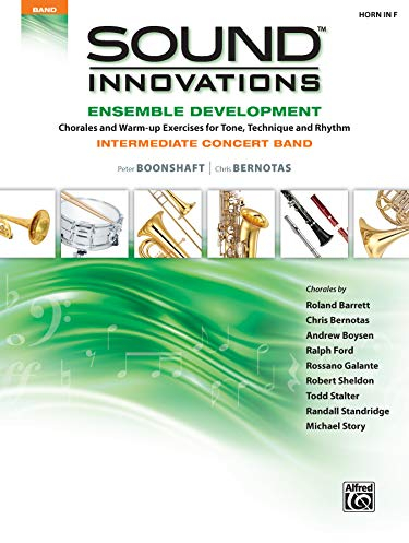 Sound Innovations for Concert Band -- Ensemble Development for Intermediate Concert Band: Horn in F: Horn in F: Chorales and Warm-Up Exercises for Tone, Technique and Rhythm
